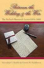 Between the Wedding & the War: The Bulloch/Roosevelt Letters 1854-1860, letters of the Theodore Roosevelt and Bulloch families in the nineteenth century (The Bulloch Letters Book 2)