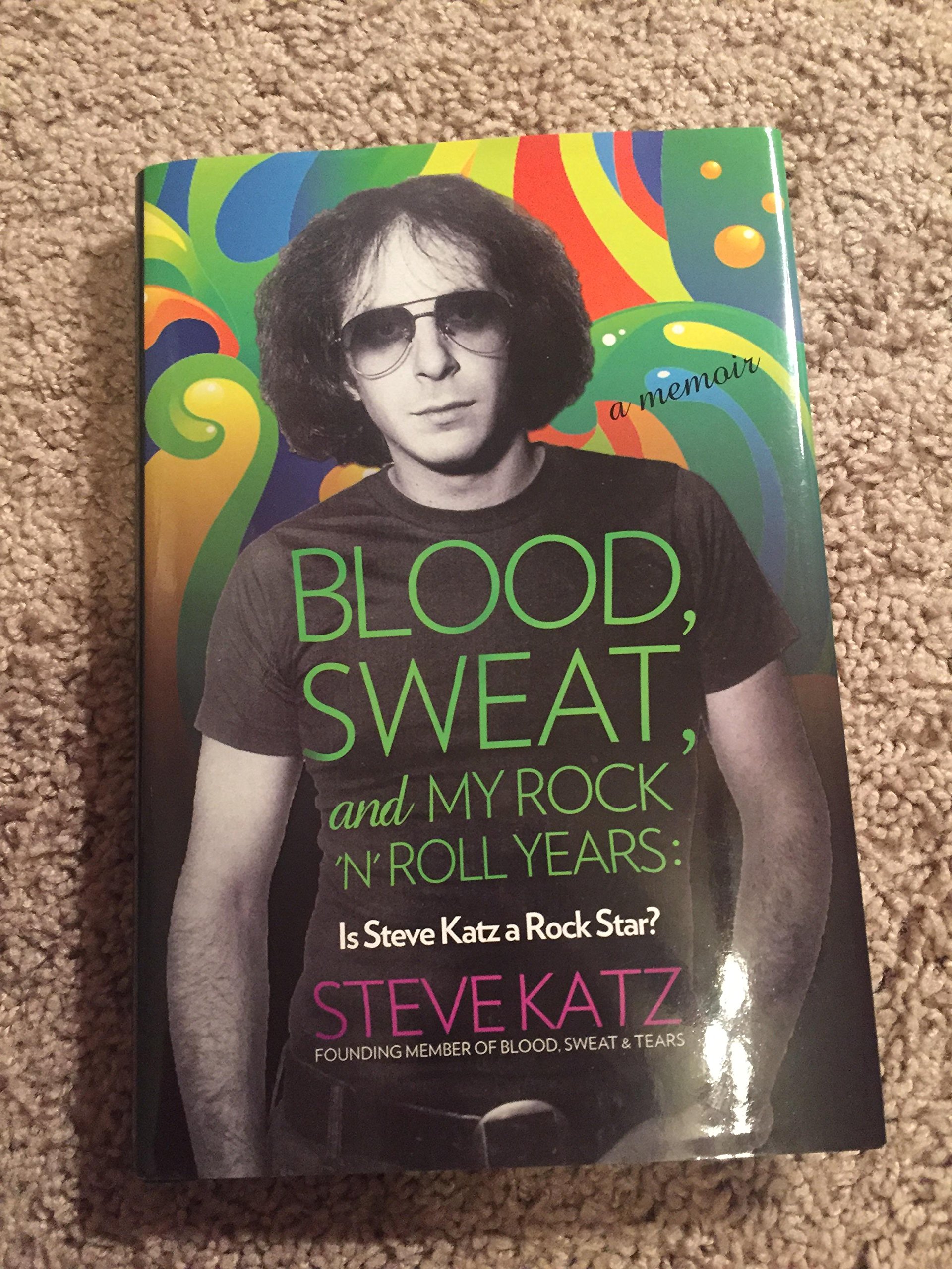 Buy Blood, Sweat, and My Rock 'n' Roll Years: Is Steve Katz a Rock Star? — BookShops.in