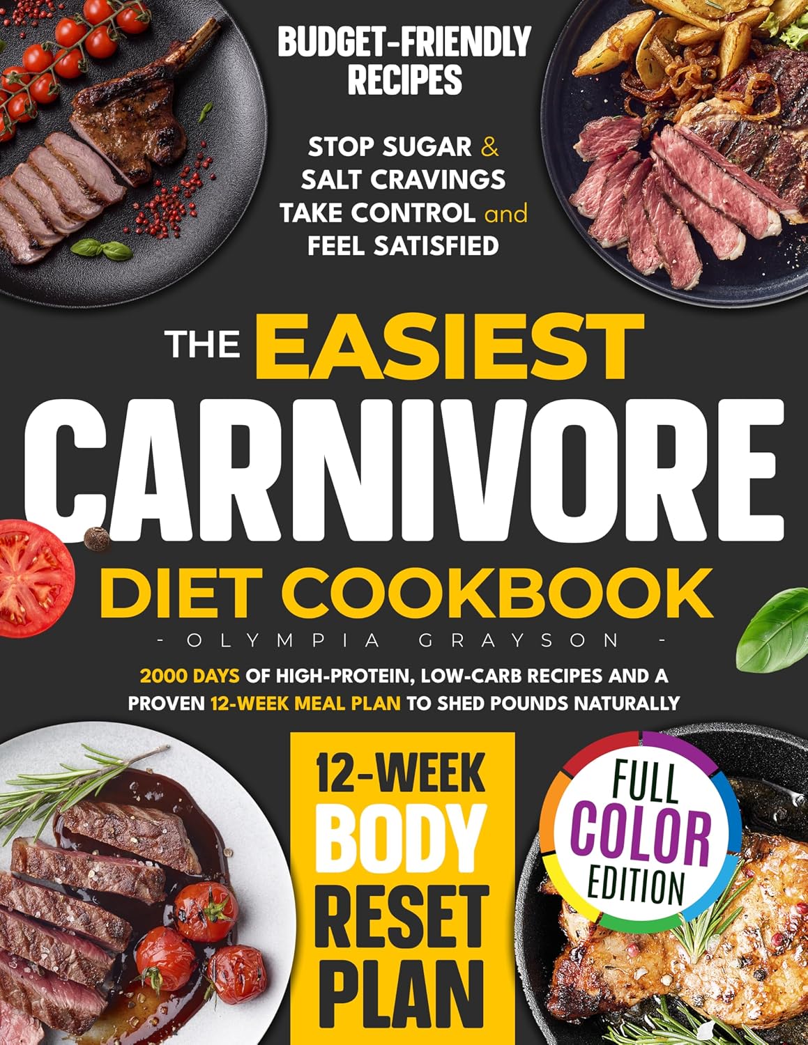 The Easiest Carnivore Diet Cookbook: 2000 Days of High-Protein, Low-Carb Recipes and a Proven 12-Week Meal Plan to Shed Pounds Naturally. Stop Sugar & Salt Cravings—Take Control and Feel Satisfied.