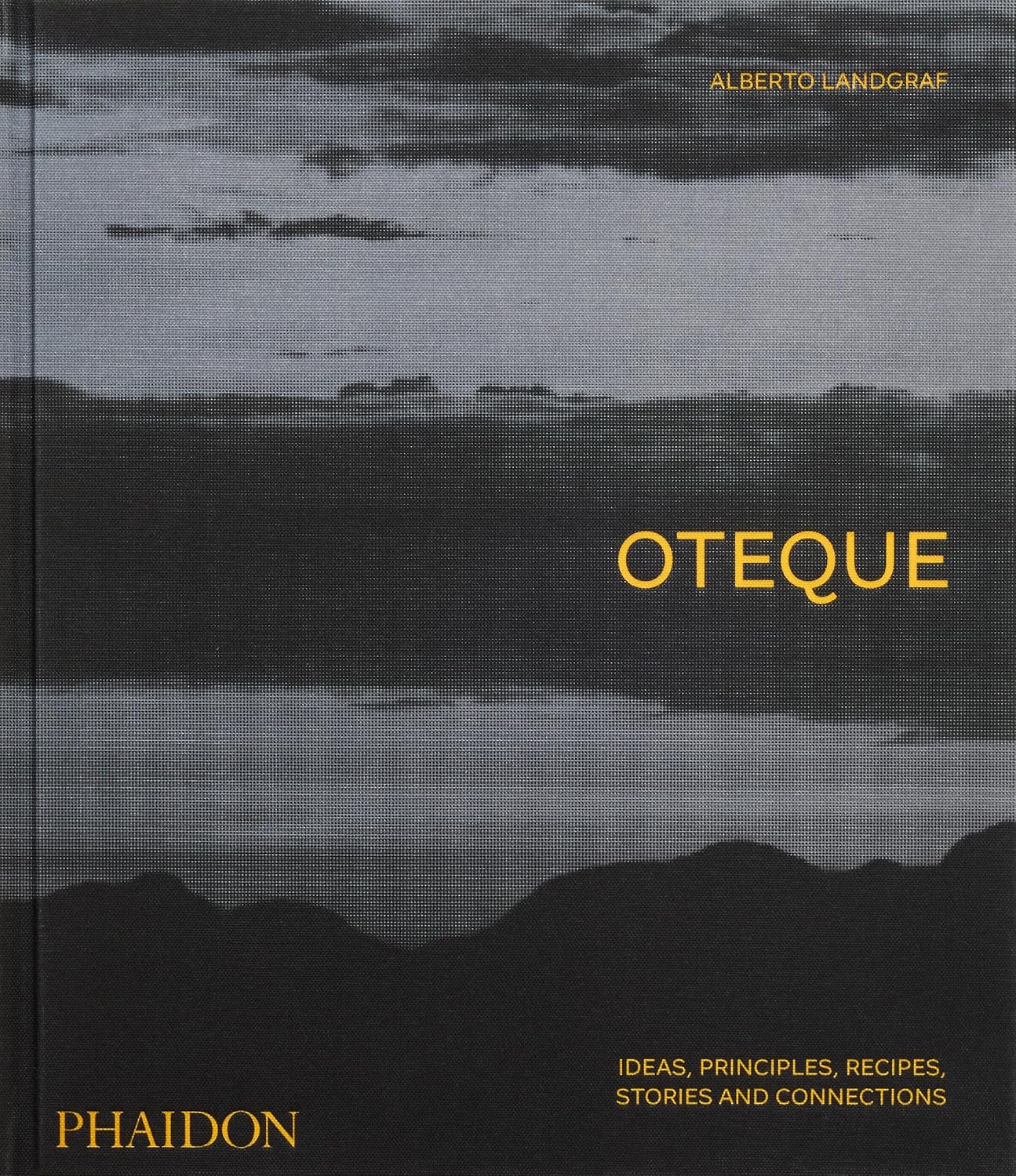 Oteque: Ideas, Principles, Recipes, Stories and Connections [A Cookbook]