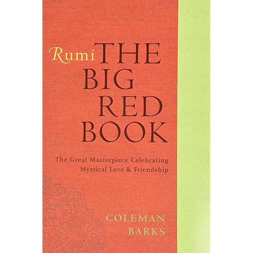 Rumi: The Big Red Book: The Great Masterpiece Celebrating Mystical Love and Friendship