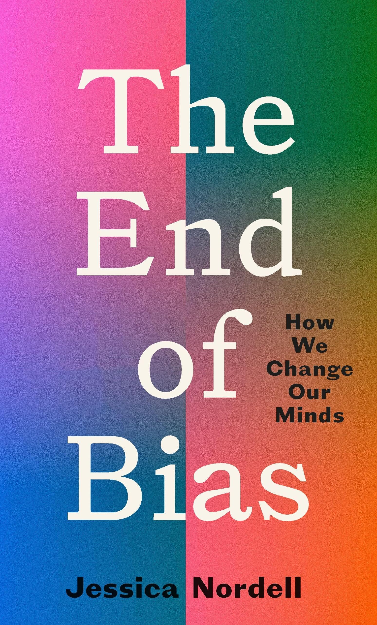END OF BIAS: How We Change Our Minds