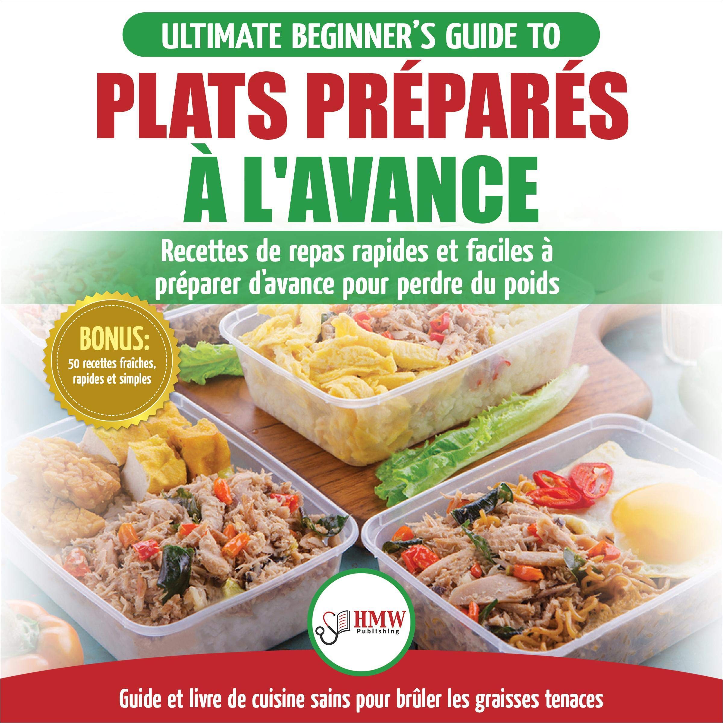 Plats Préparés à L'Avance: Le Guide Ultime Du Débutant [Meal Prep: The Ultimate Beginners Guide to Quick & Easy Weight Loss Meal Prepping Recipes]