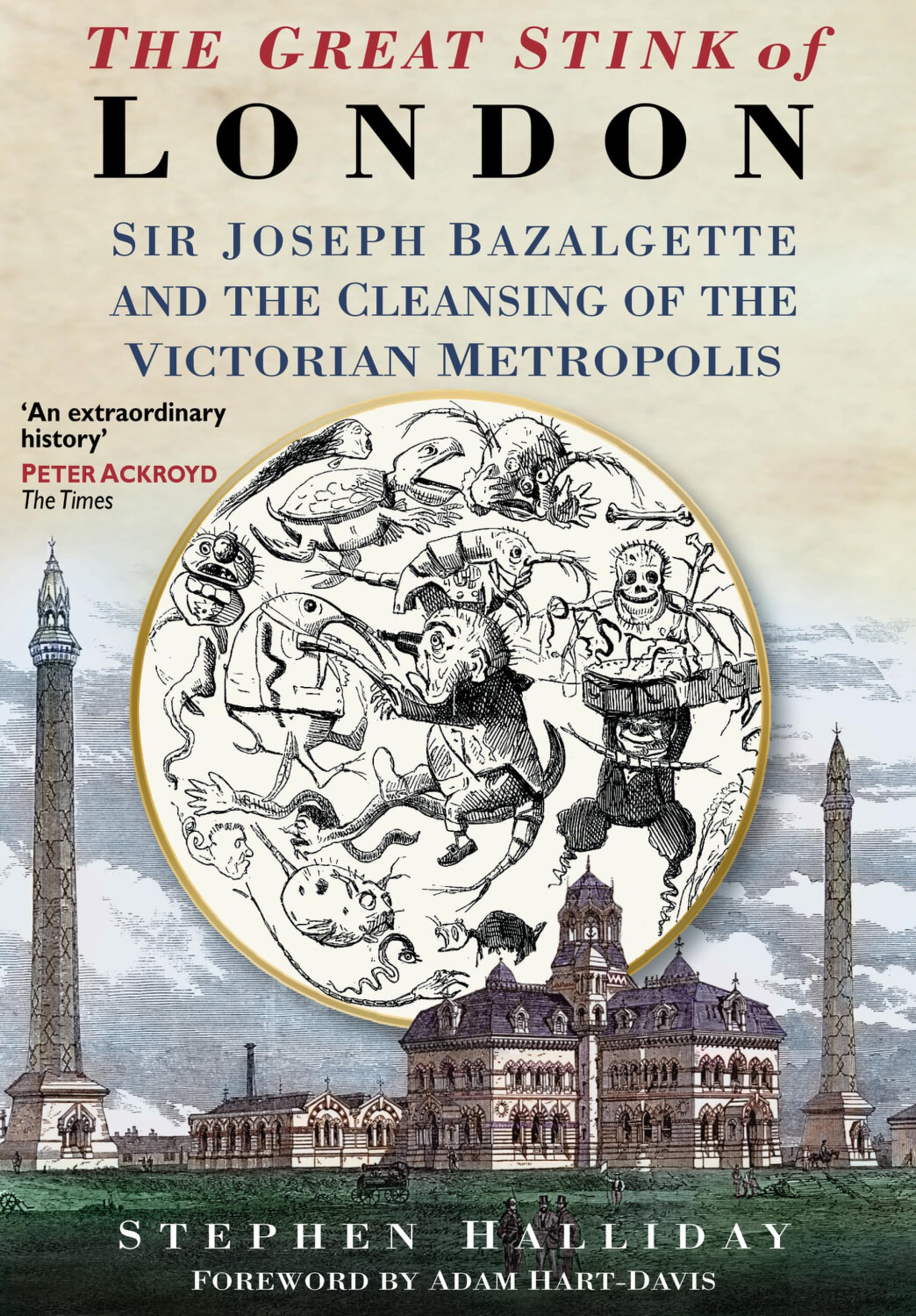 The Great Stink: Sir Joseph Bazalgette and the Cleansing of the Victorian Metropolis
