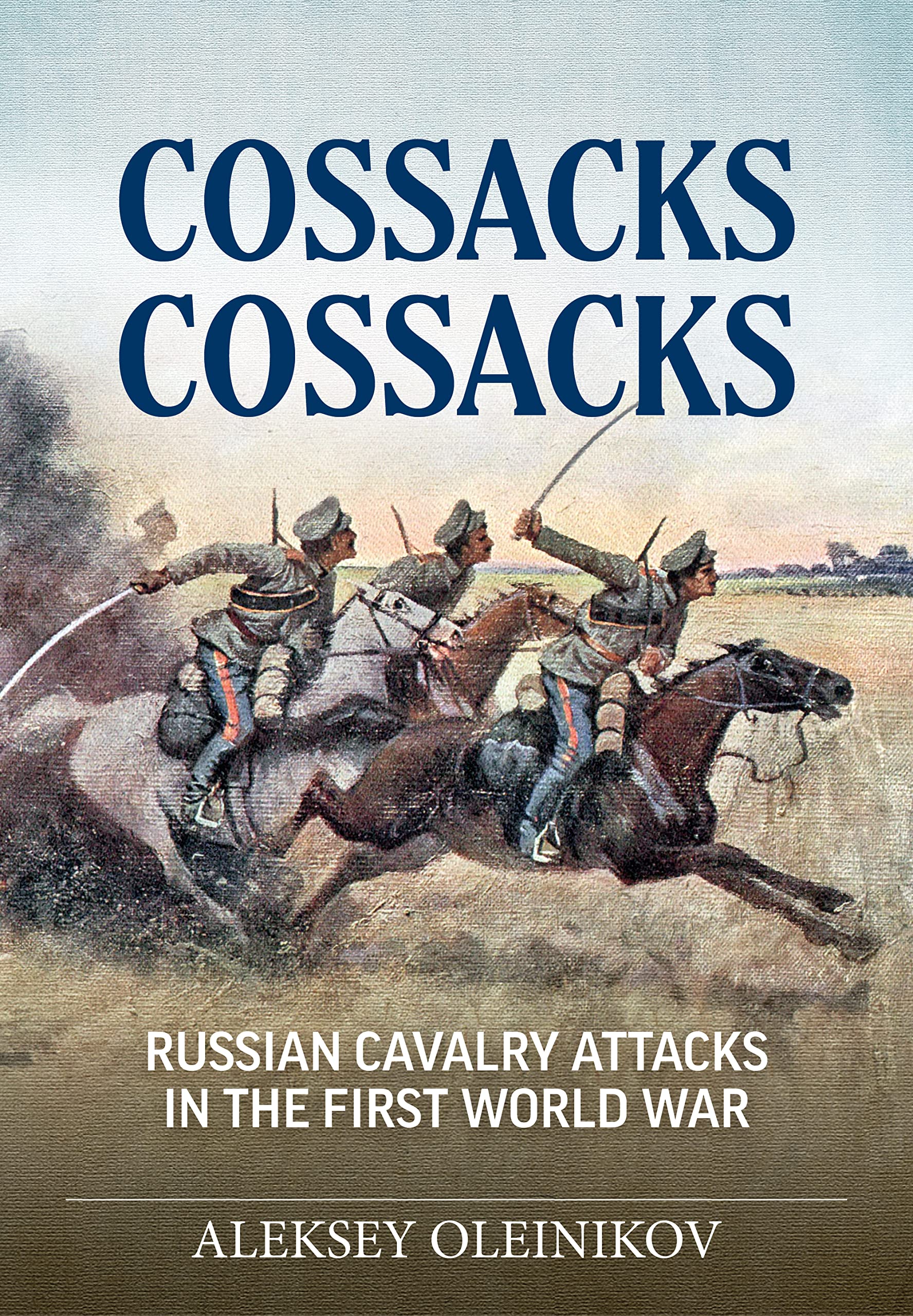 Cossacks, Cossacks: Russian Cavalry Attacks in the First World War (Wolverhampton Military Studies)