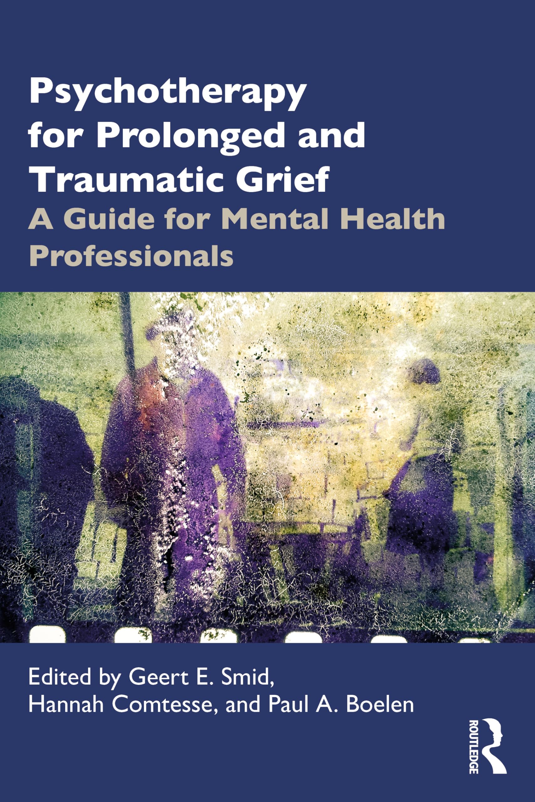 Psychotherapy for Prolonged and Traumatic Grief by Geert E. S... - 9781032464800