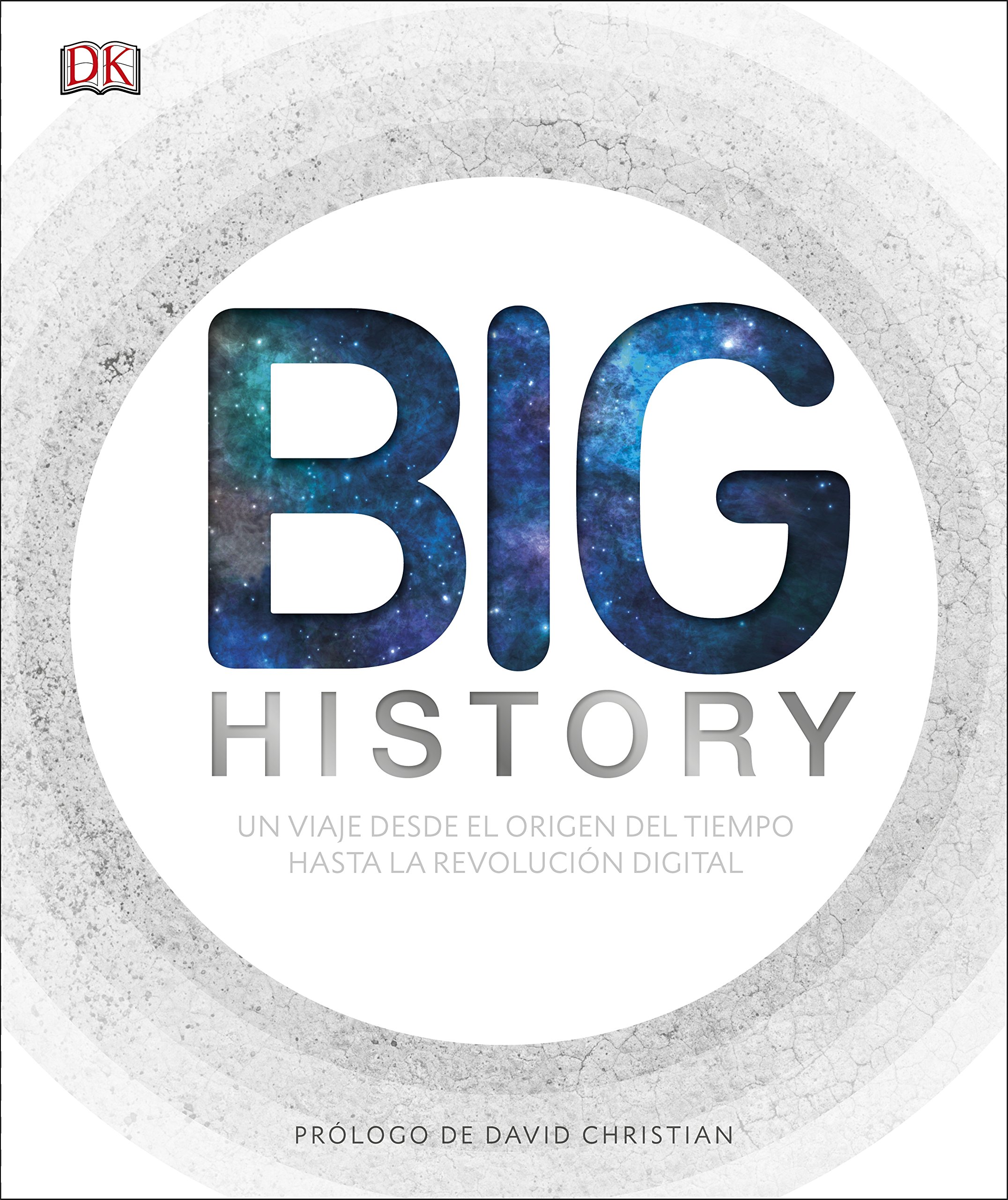 Big History: El apasionante viaje que nos ha llevado desde el origen del tiempo hasta la revolución digital (Enciclopedia visual)