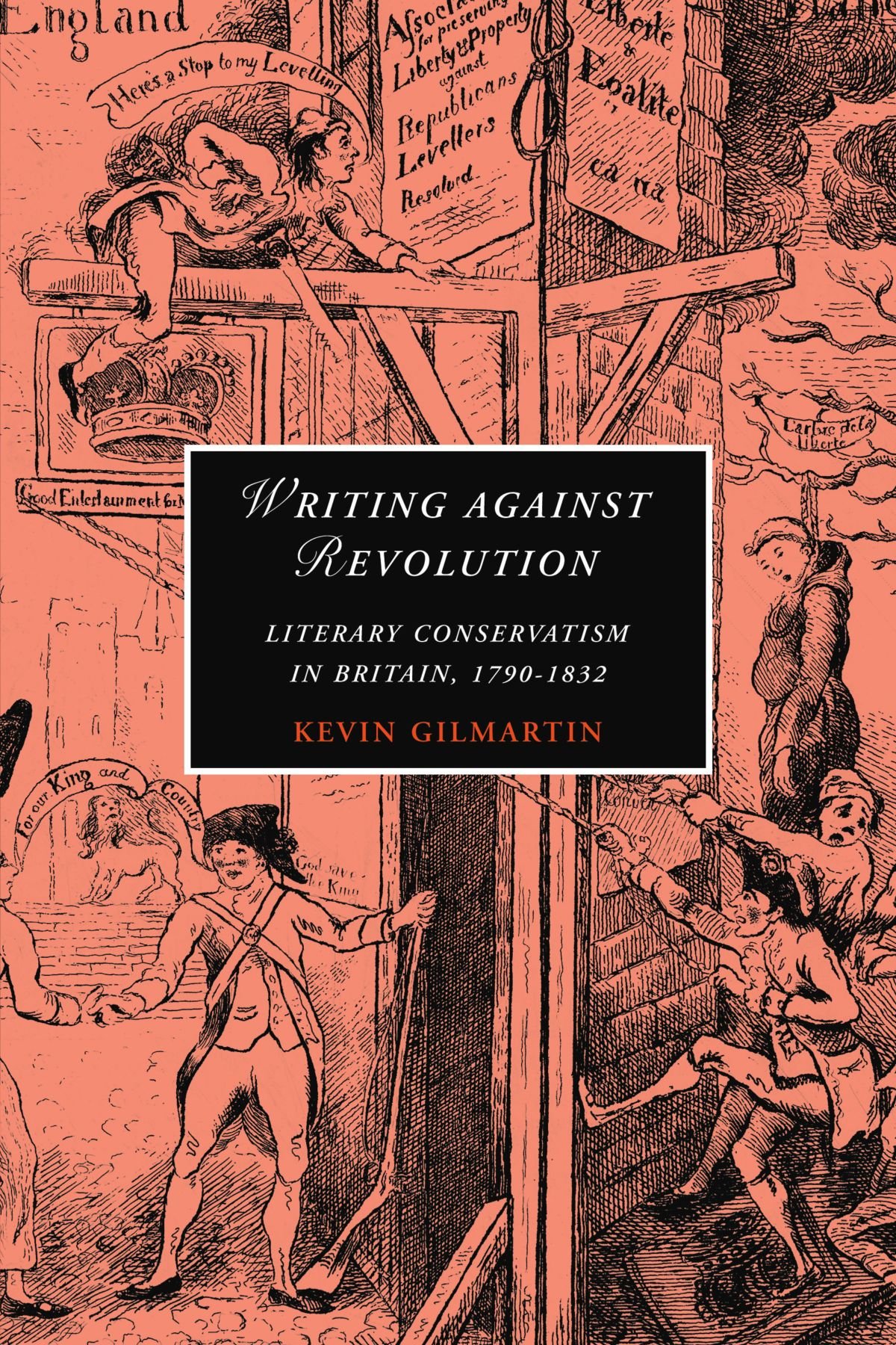 Writing Against Revolution: Literary Conservatism in Britain, 1790–1832: 69 (Cambridge Studies in Romanticism, Series Number 69)