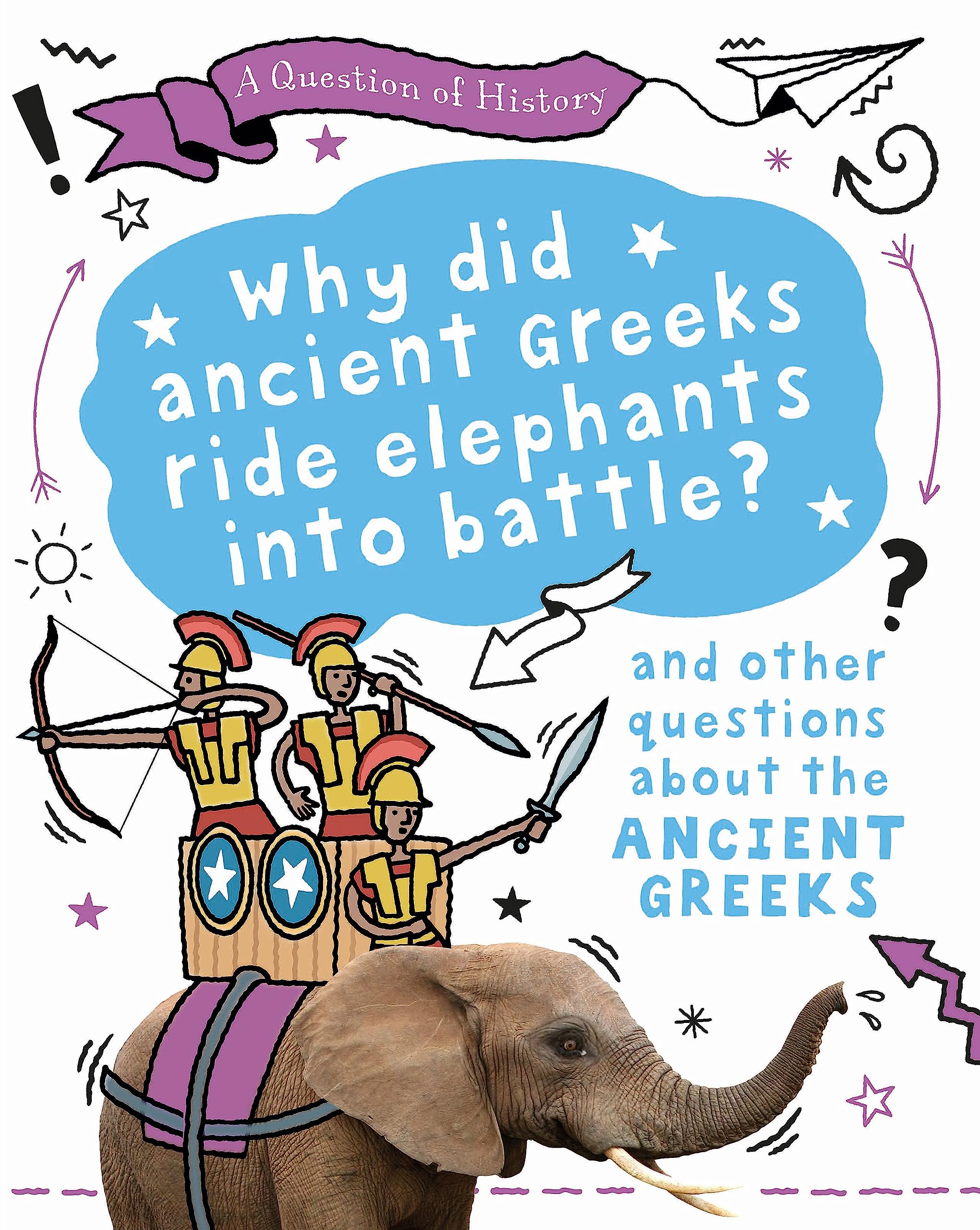 Why did the ancient Greeks ride elephants into battle? And other questions about ancient Greece (A Question of History)