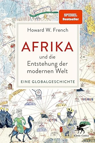 Afrika und die Entstehung der modernen Welt: Eine Globalgeschichte | »Das ist wirklich ein Buch, das die Welt auf den Kopf stellt.« Deutschlandfunk Kultur