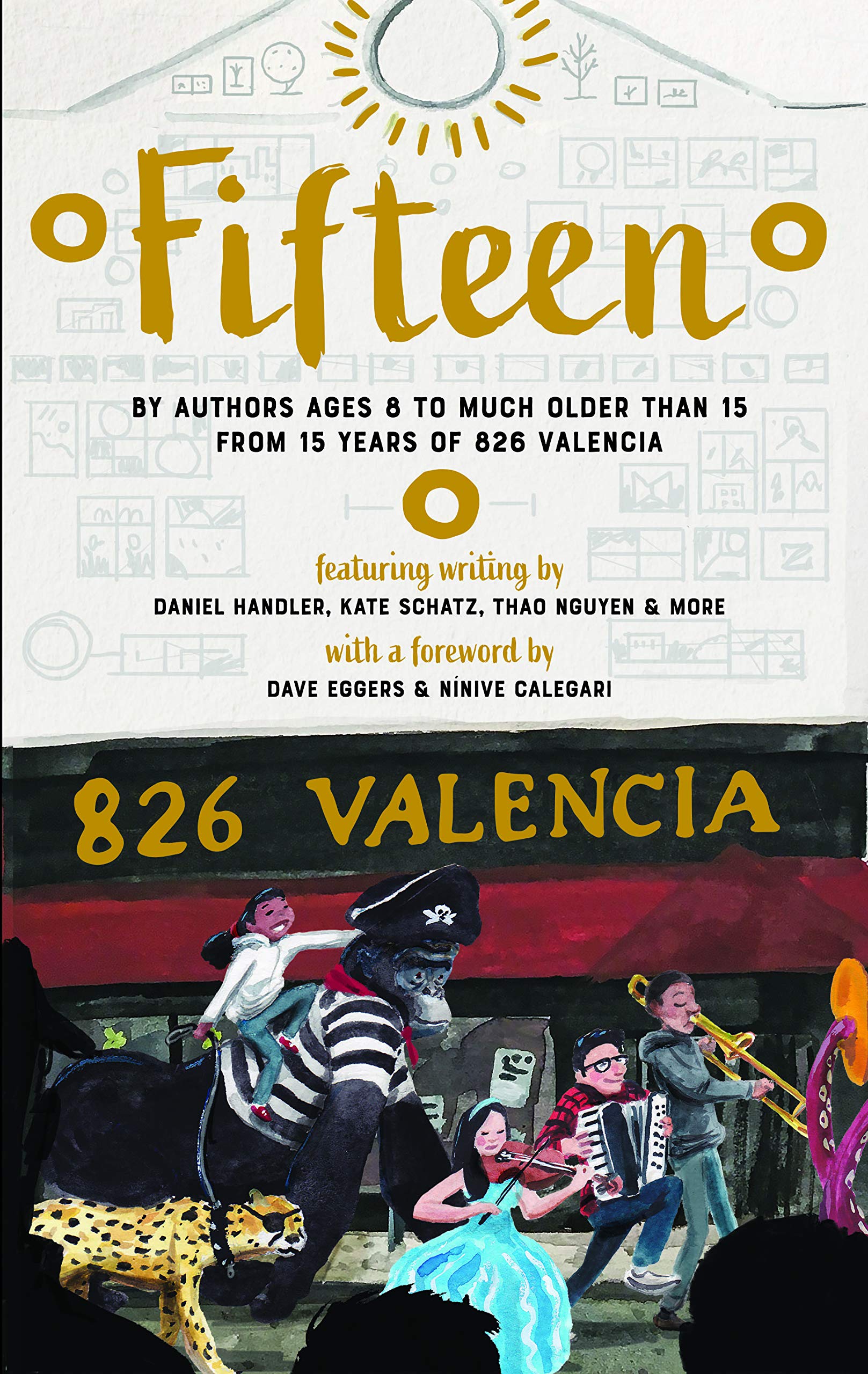 Fifteen: By authors ages 8 to much older than 15, from 15 years of 826 Valencia