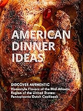 American Dinner Ideas: Discover Authentic Homestyle Flavors of the Mid-Atlantic Region of the United States: Pennsylvania Dutch Cookbook