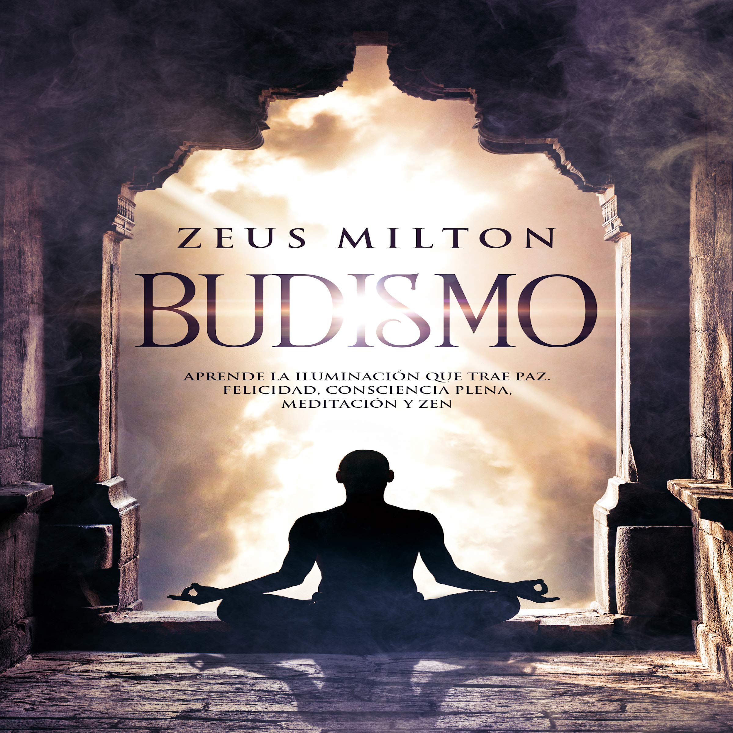 Cover art for Budismo: Aprende la Iluminación que Trae Paz - Felicidad, Consciencia Plena, Meditación y Zen [Buddhism: Learn the Enlightenment that Brings Peace]