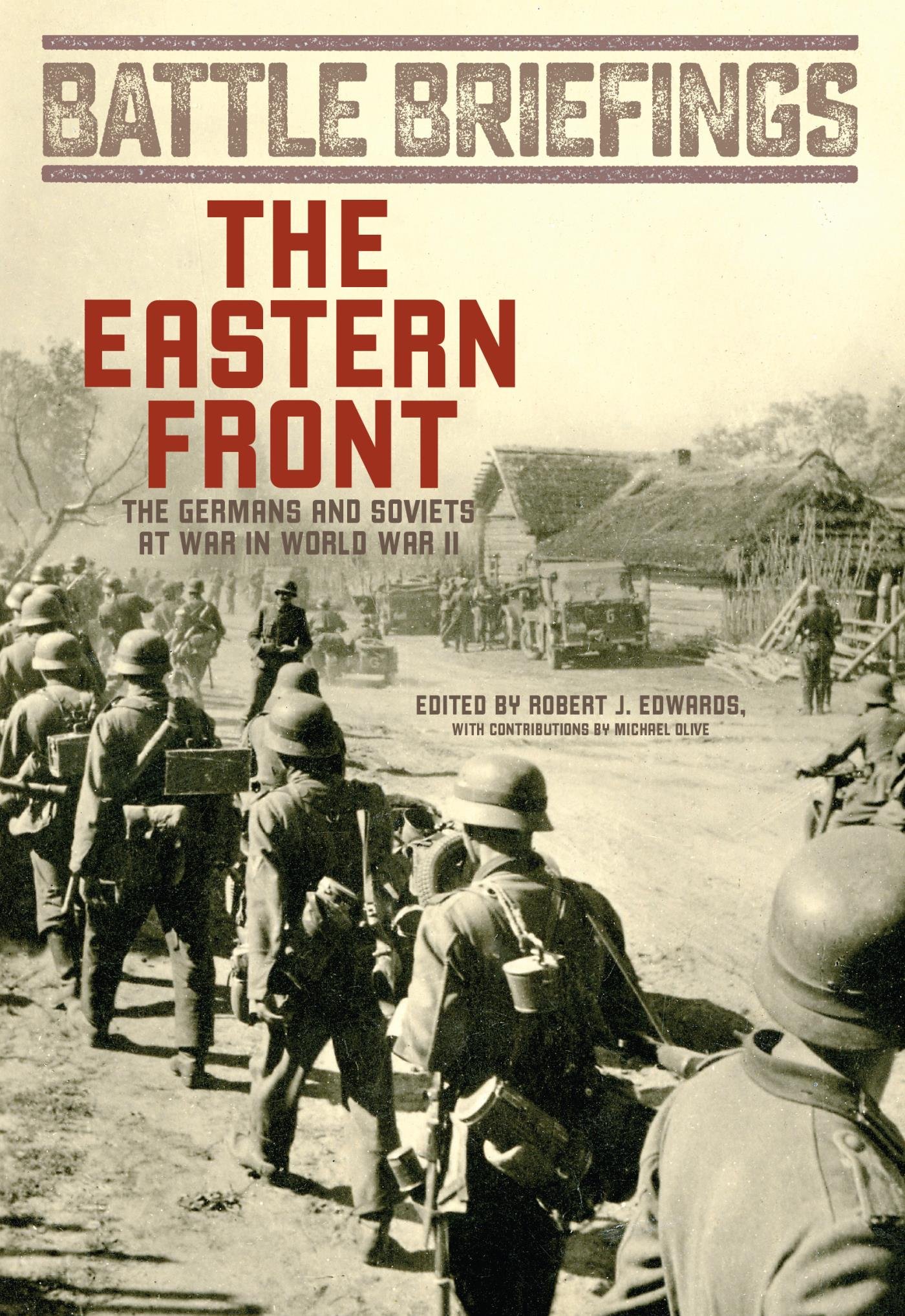 The Eastern Front: The Germans and Soviets at War in World War II (Battle Briefings Book 2)