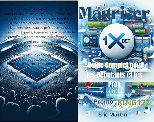 Maîtriser 1xbet : Guide Complet pour les Débutants et les Pros: Découvrez les Secrets des Paris Sportifs et Maximisez Vos Gains avec le Code Promo KING122 (French Edition)