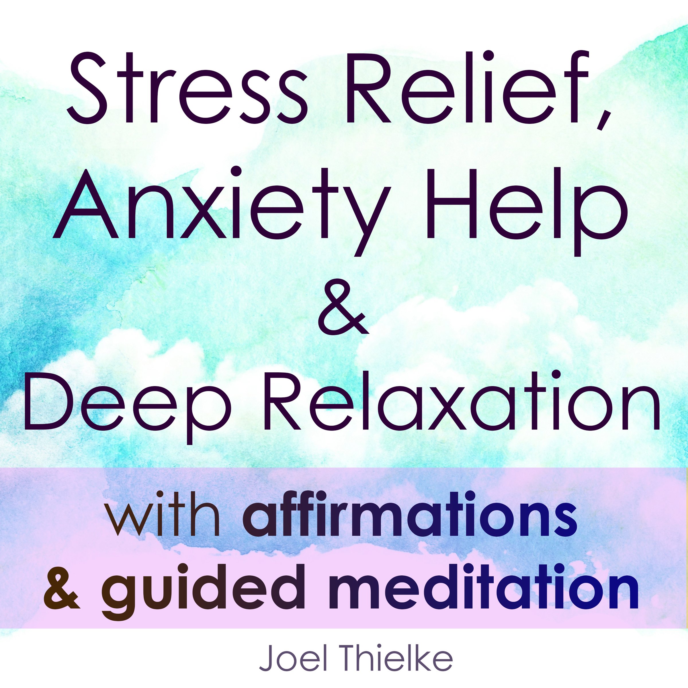 Cover art for Stress Relief, Anxiety Help & Deep Relaxation with Affirmations & Guided Meditation