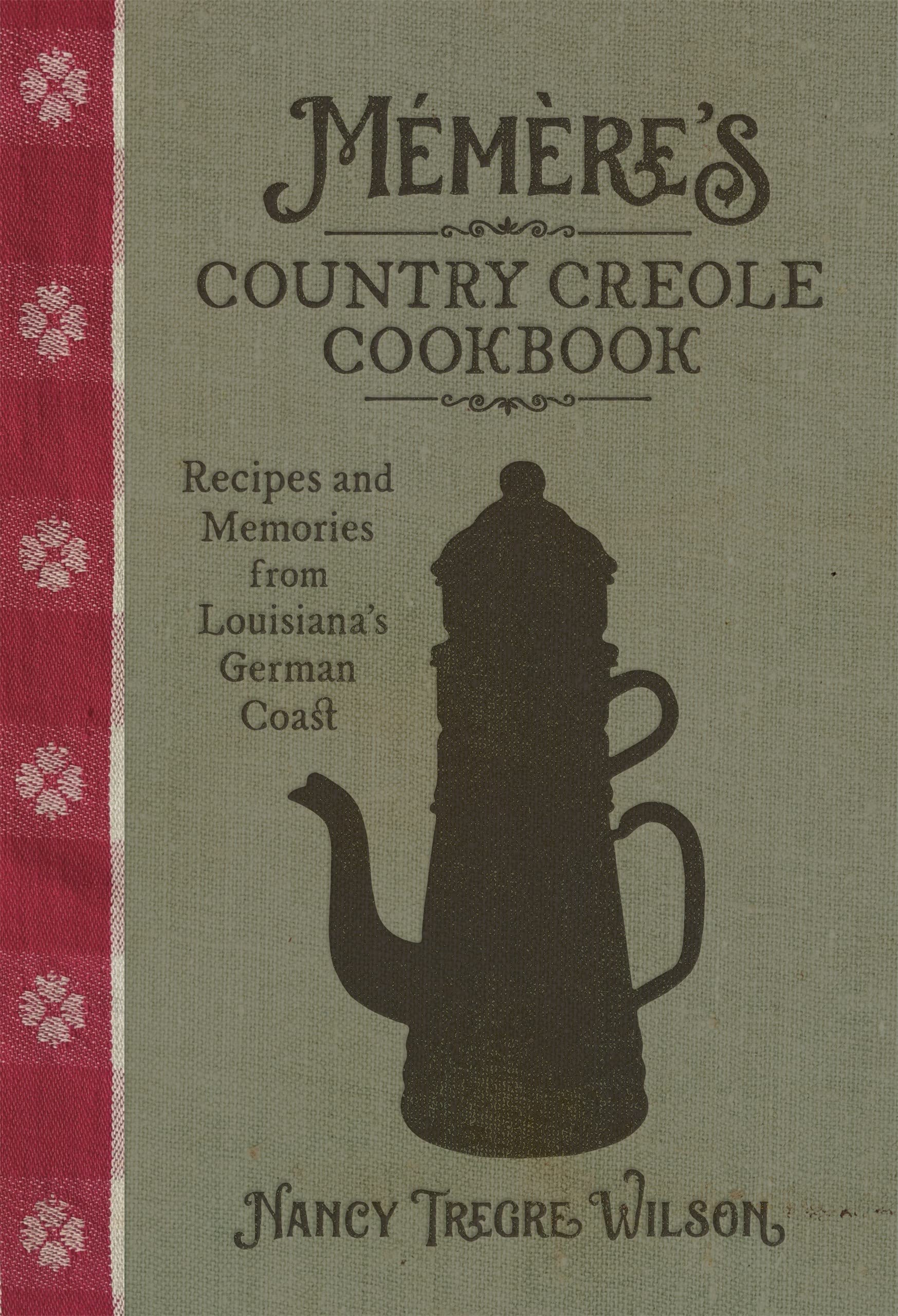 Memere's Country Creole Cookbook: Recipes and Memories from Louisiana's German Coast (The Southern Table)