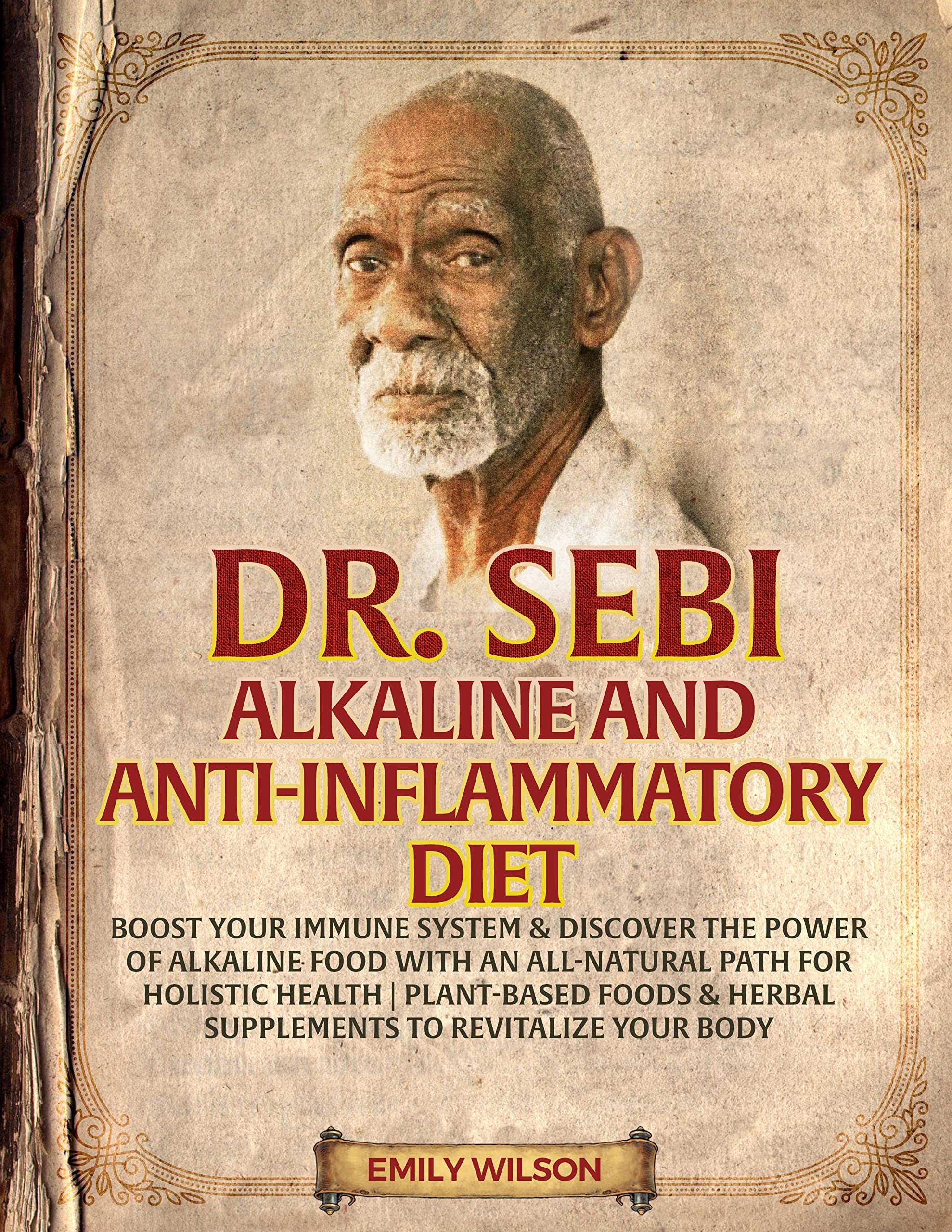 DR. SEBI ALKALINE AND ANTI-INFLAMMATORY DIET: Boost Your Immune System & Discover the Power of Alkaline Food with an All-Natural Path for Holistic Health| Herbal Supplements to Revitalize Your Body