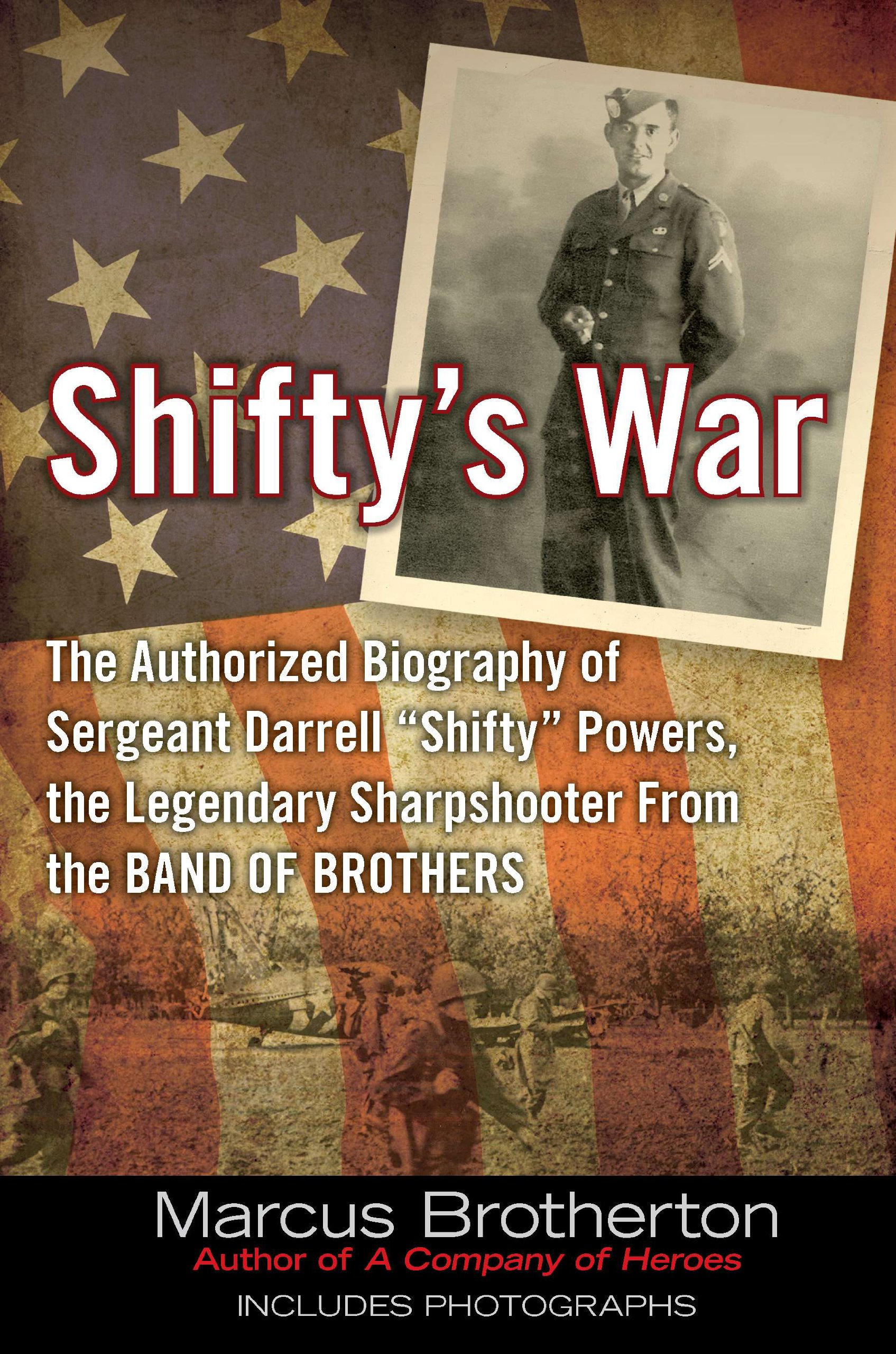 Shifty's War: The Authorized Biography of Sergeant Darrell "Shifty" Powers, the Legendary Shar pshooter from the Band of Brothers