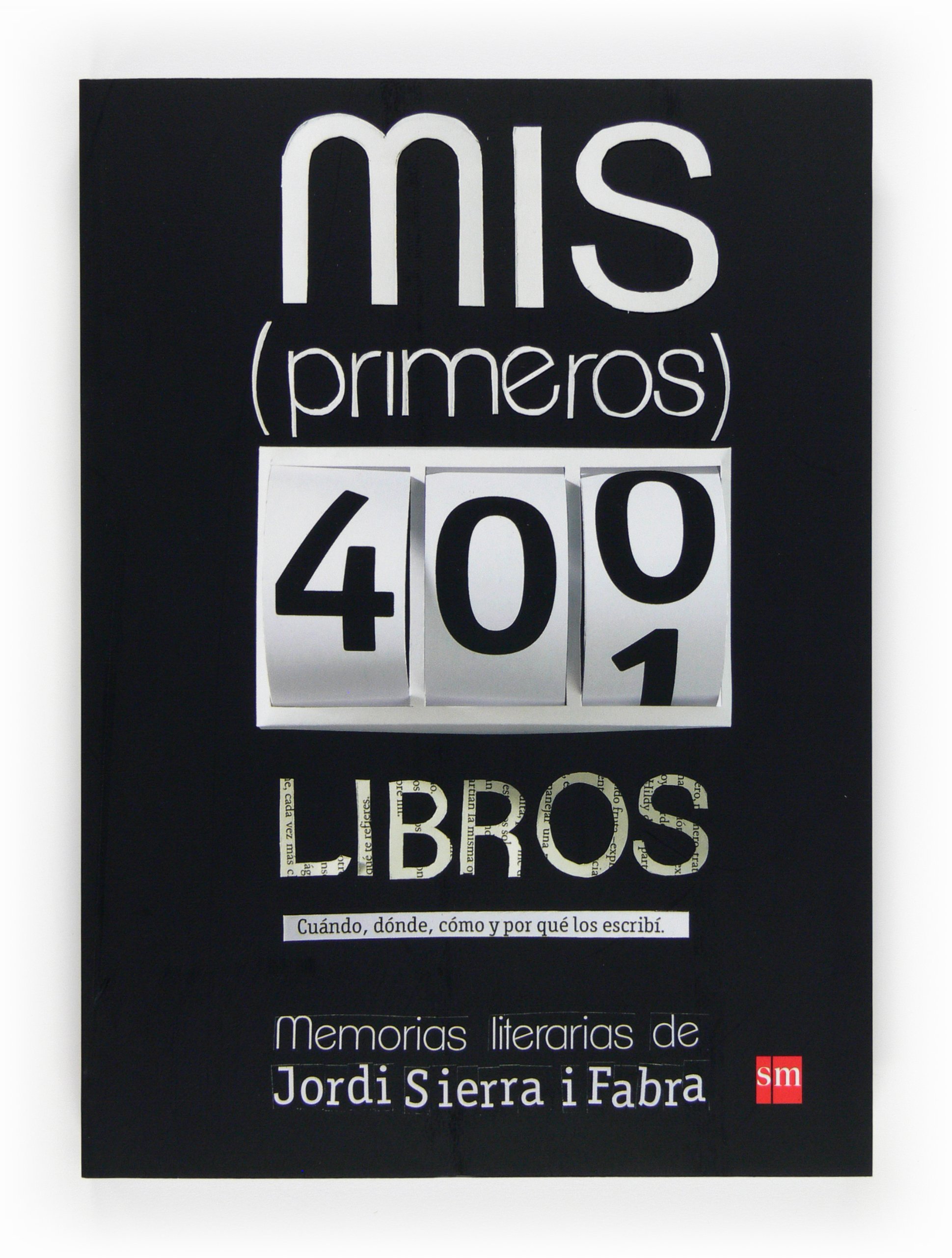 Mis (primeros) 400 libros: Memorias literarias de Jordi Sierra i Fabra (SIN COLECCION)