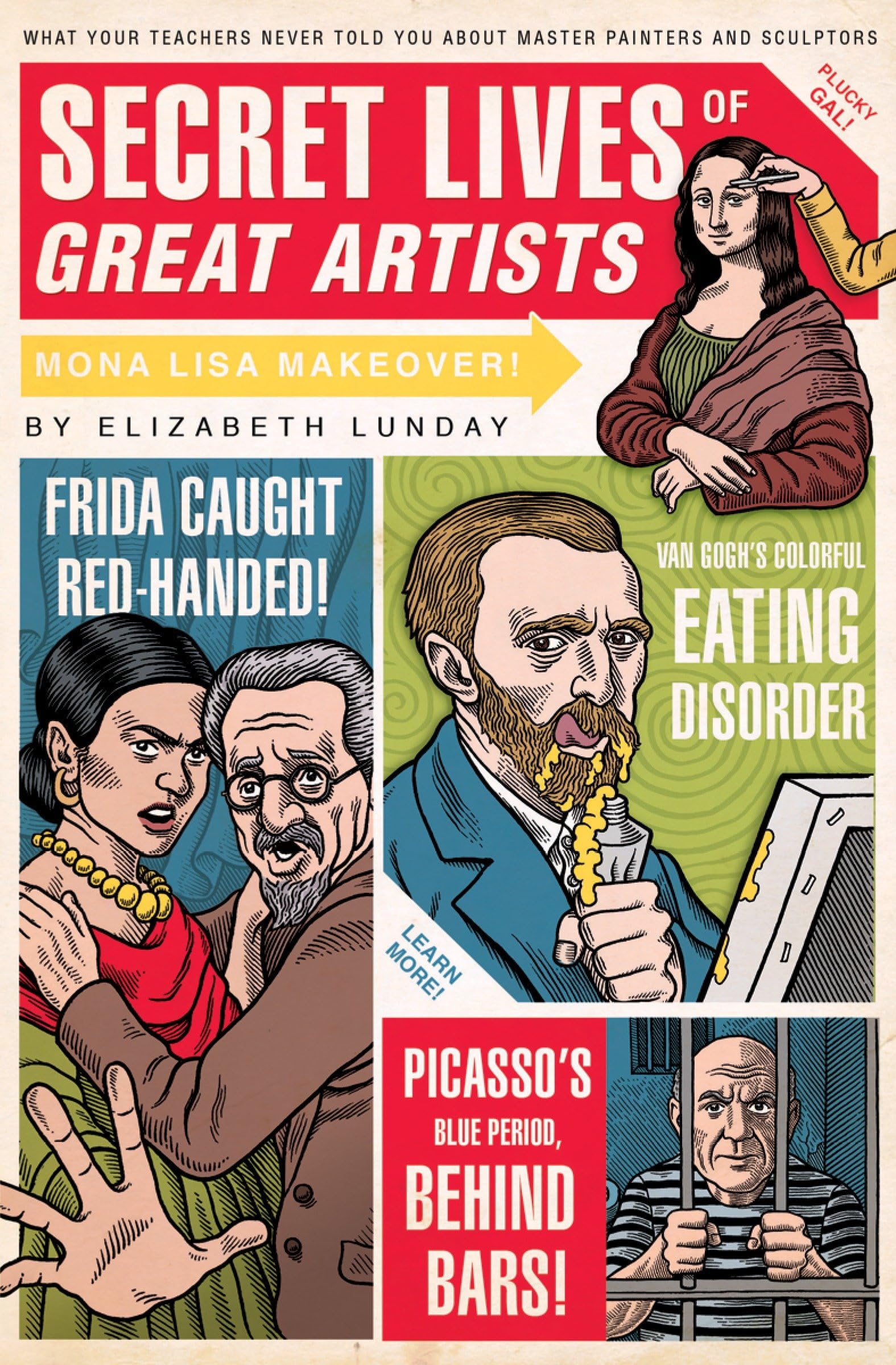 Secret Lives of Great Artists: What Your Teachers Never Told You About Master Painters and Sculptors