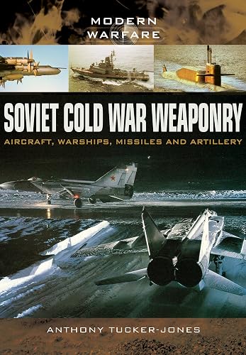 Soviet Cold War Weaponry: Aircraft, Warships and Missiles