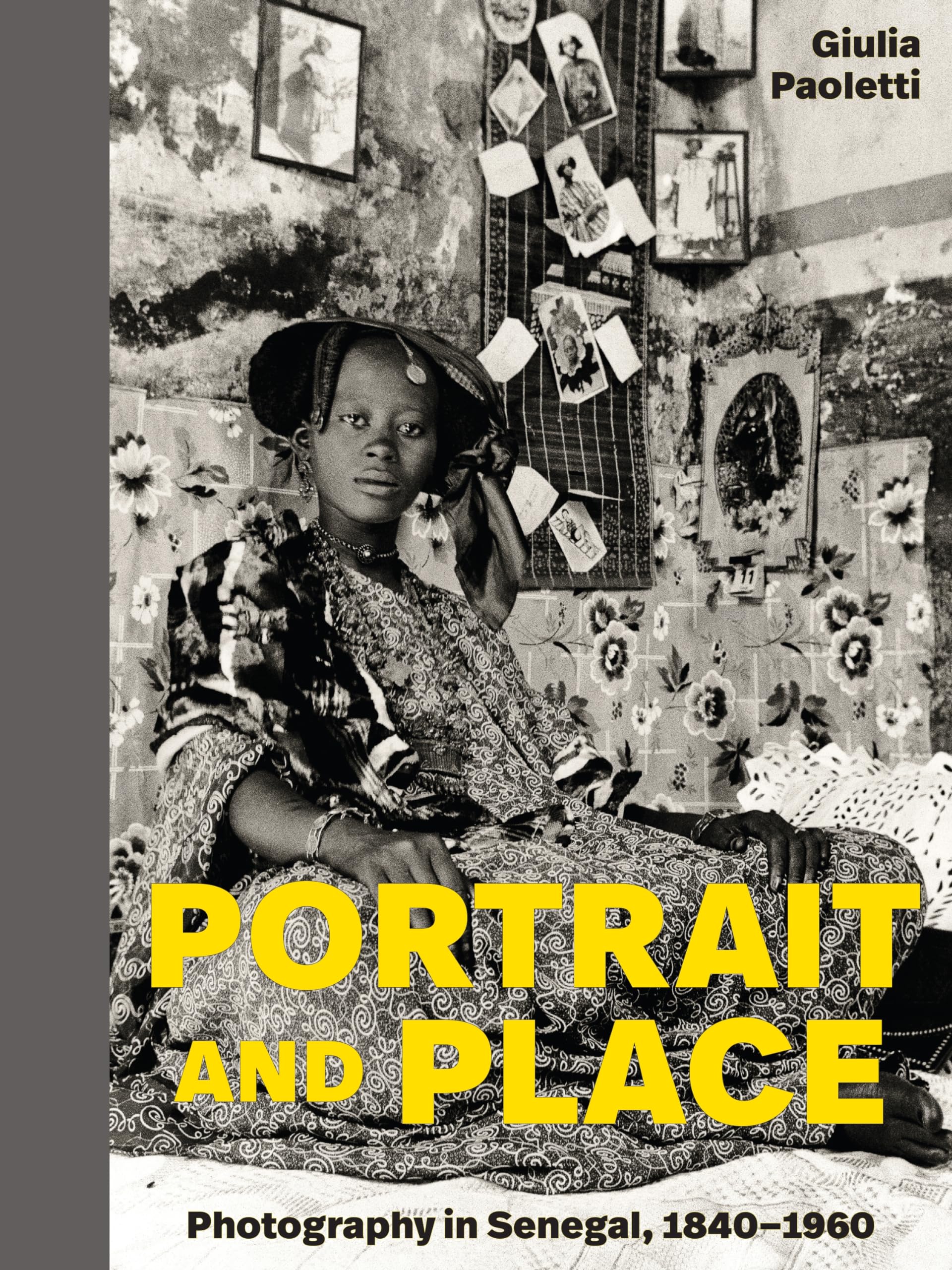 Portrait and Place – Photography in Senegal, 1840–1960 by Giulia Paoletti
