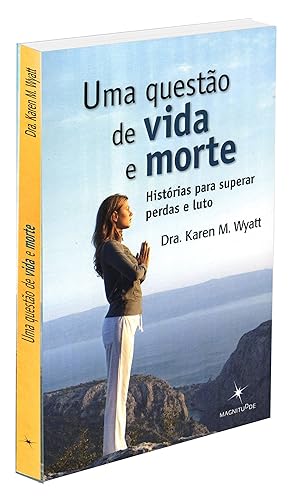Uma Questão de Vida e Morte. Histórias Para Superar Perdas e Luto