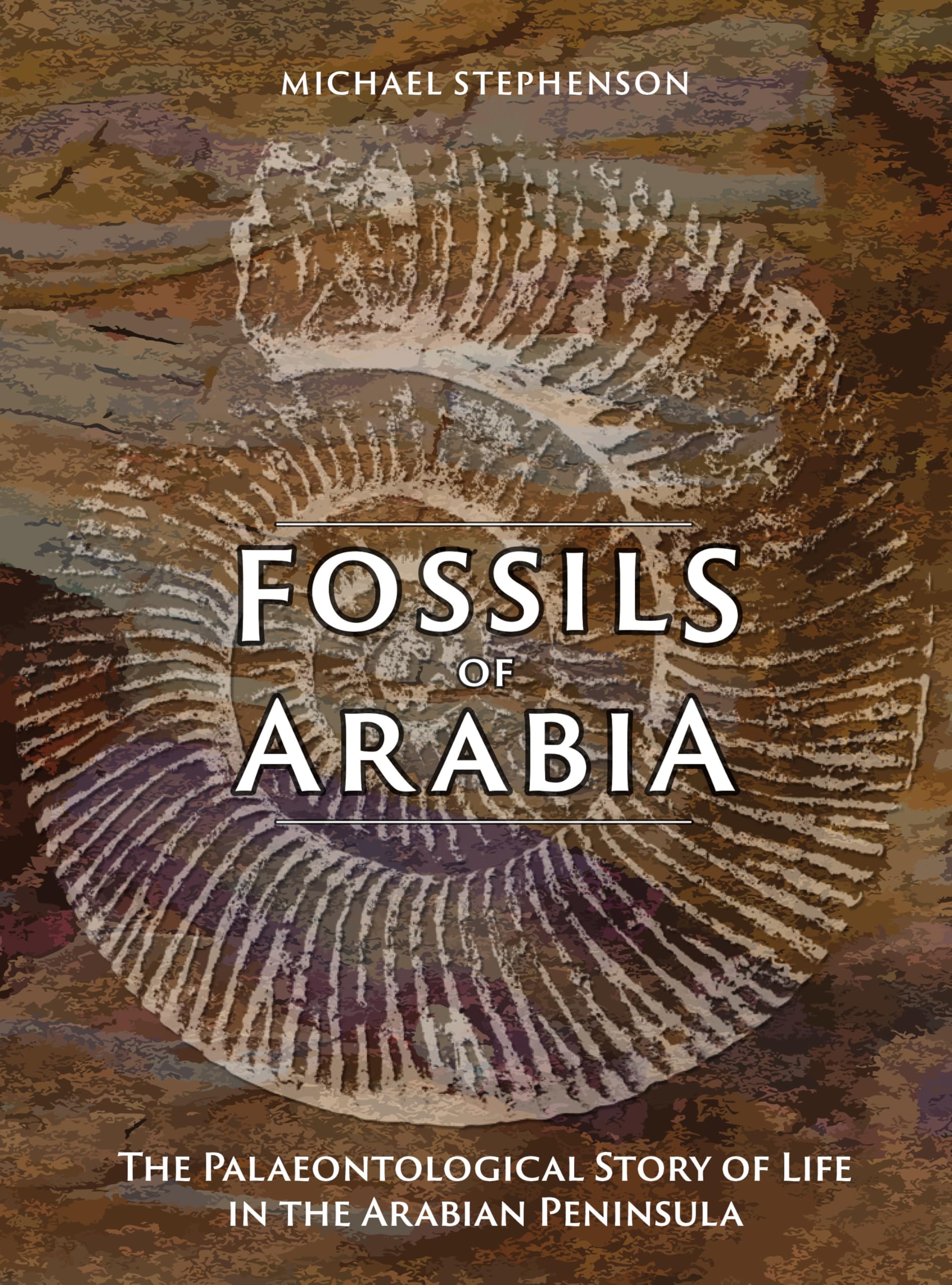 Fossils of Arabia: The Palaeontological Story of Life in the Peninsula