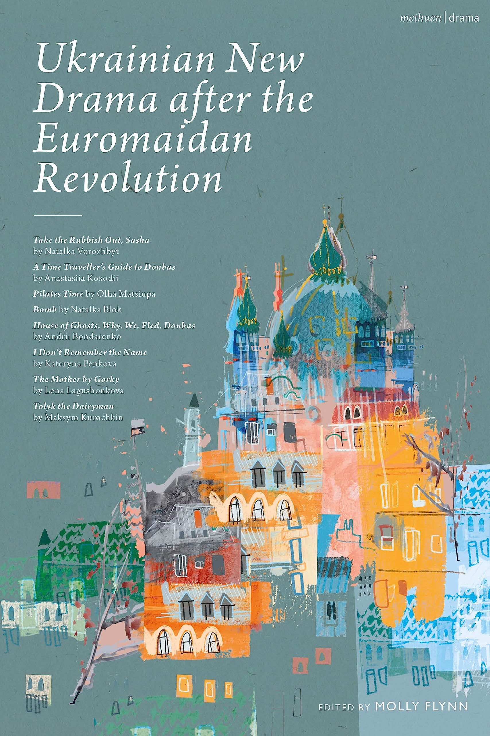 Ukrainian New Drama after the Euromaidan Revolution: Take the Rubbish Out, Sasha; A Time Traveller's Guide to Donbas; Pilates Time; Bomb; House of ... Name; The Mother by Gorky; Tolyk the Diaryman