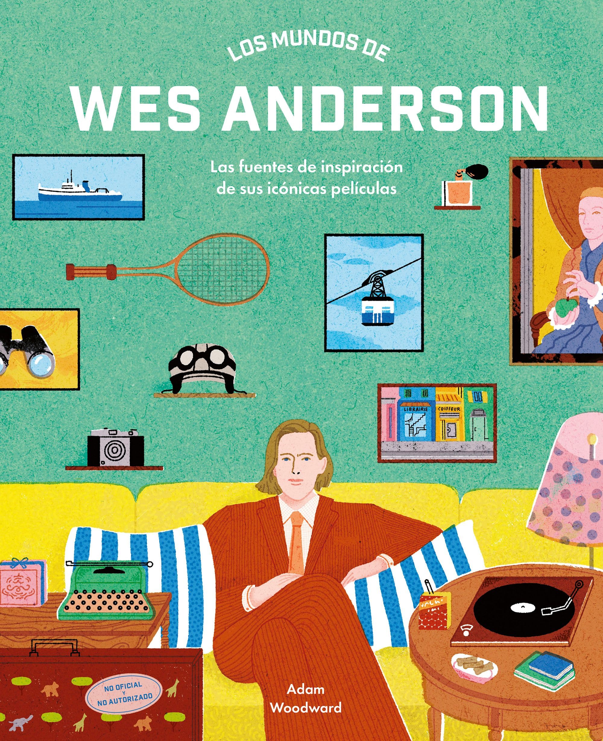 Los mundos de Wes Anderson: Las fuentes de inspiración de sus icónicas películas (Guías ilustradas)
