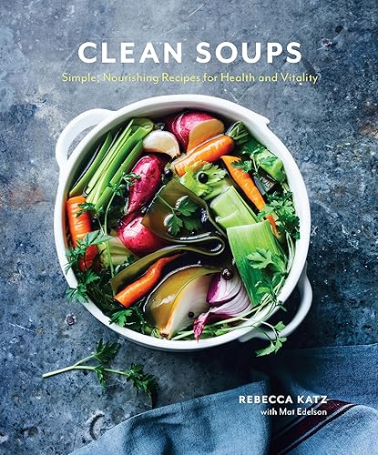 Clean Soups: Simple, Nourishing Recipes for Health and Vitality [A