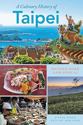 A Culinary History of Taipei: Beyond Pork and Ponlai (Big City Food Biographies)