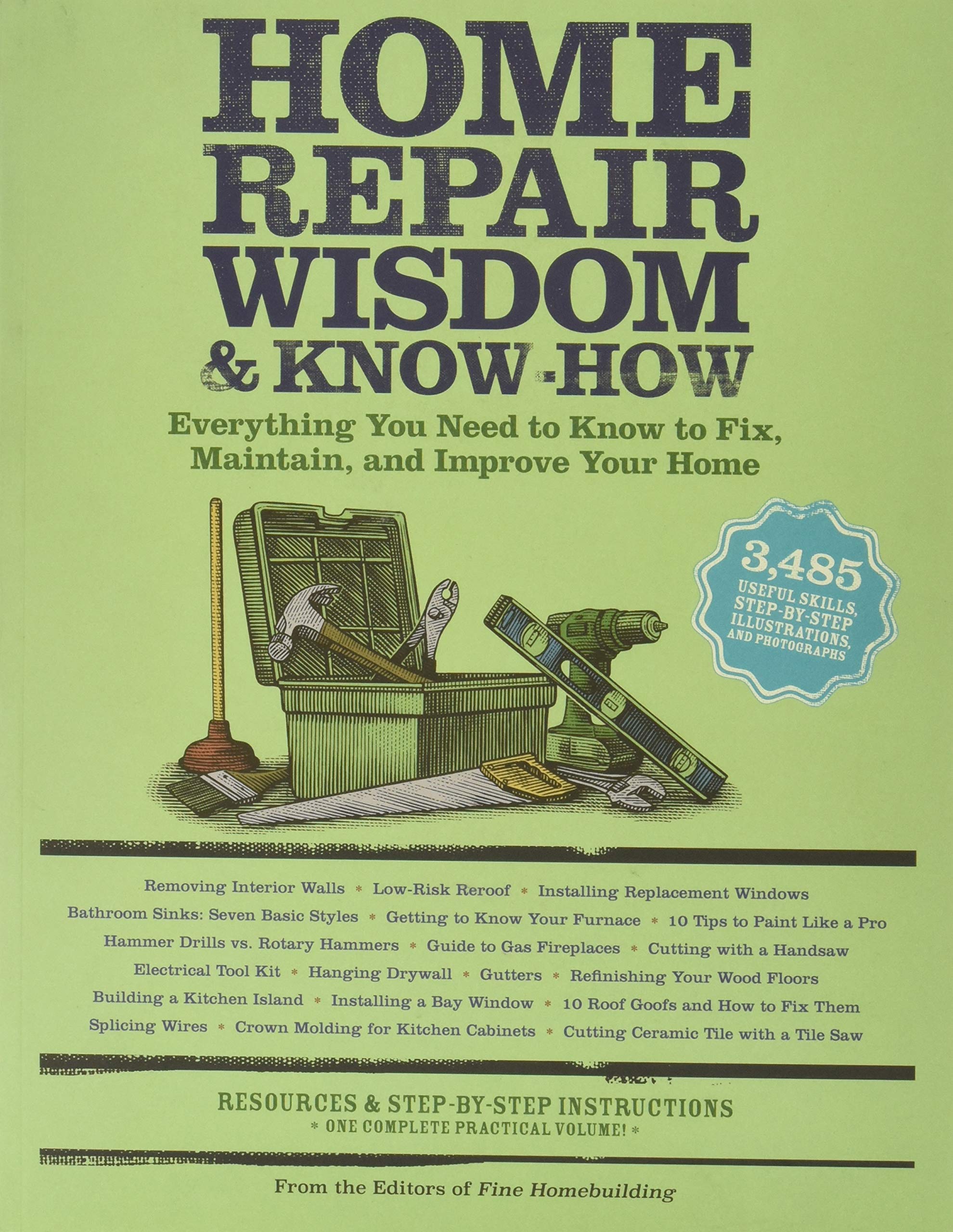 Home Repair Wisdom & Know-How: Everything You Need to Know to Fix, Maintain, and Improve Your Home