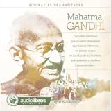 Mahatma Gandhi. (Biografía Dramatizada)