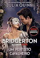 Um perfeito cavalheiro (Os Bridgertons – Livro 3): O livro de Benedict