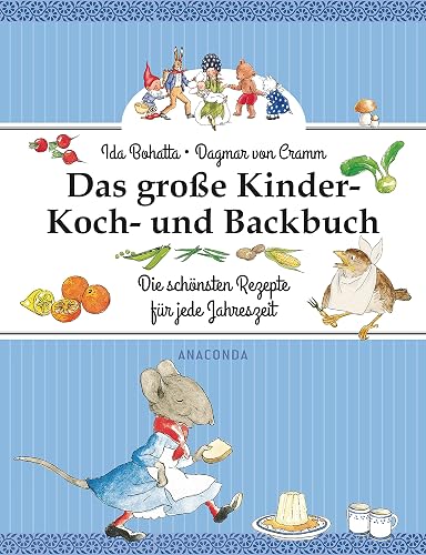 Das große Kinder-Koch- und Backbuch: Die schönsten Rezepte für jede Jahreszeit
