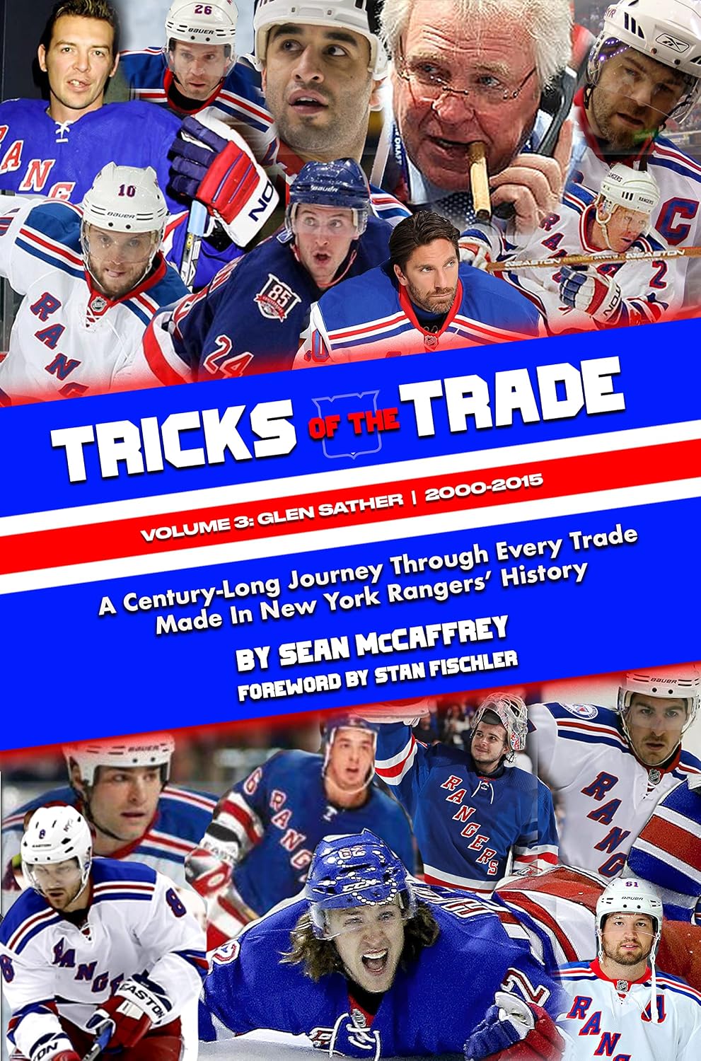 “Tricks of the Trade – A Century-Long Journey Through Every Trade Made In New York Rangers' History” Volume III: Glen Sather (2000-2015)