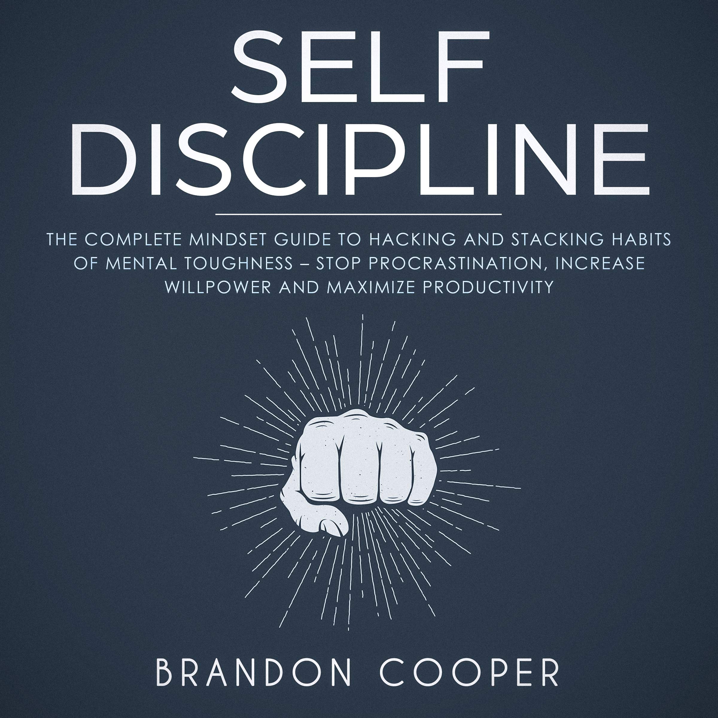 Cover art for Self-Discipline: The Complete Mindset Guide to Hacking and Stacking Habits of Mental Toughness - Stop Procrastination, Increase Willpower and Maximize Productivity