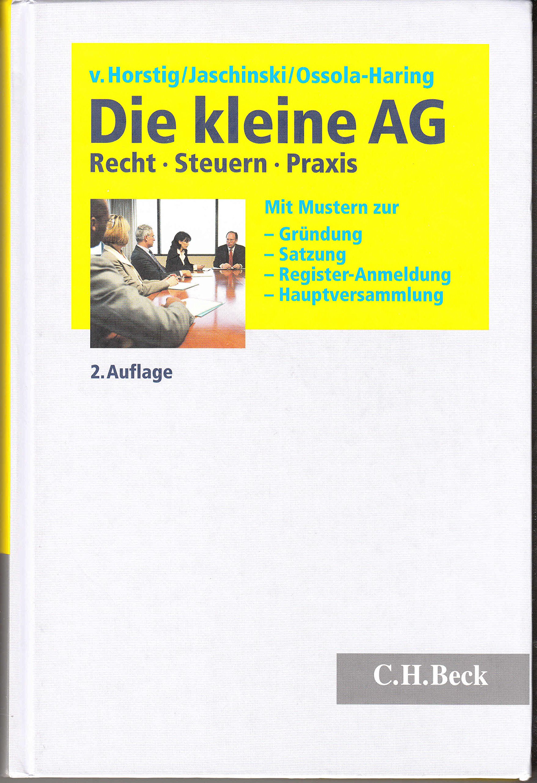 Die kleine AG: Recht, Steuern, Praxis. Mit Mustern zur Gründung, Satzung, Register-Anmeldung, Hauptversammlung