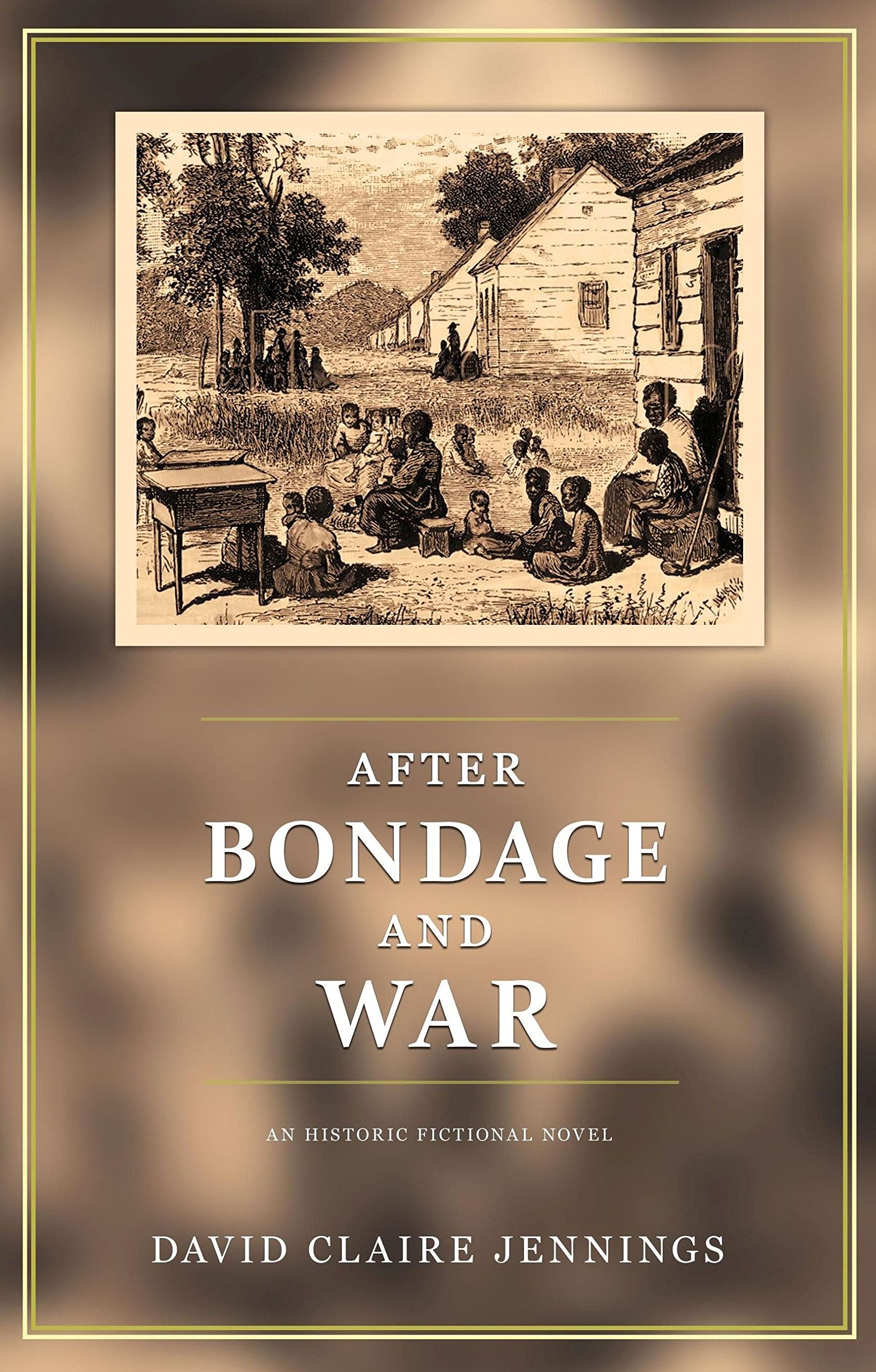 After Bondage and War: An Historic Fictional Novel
