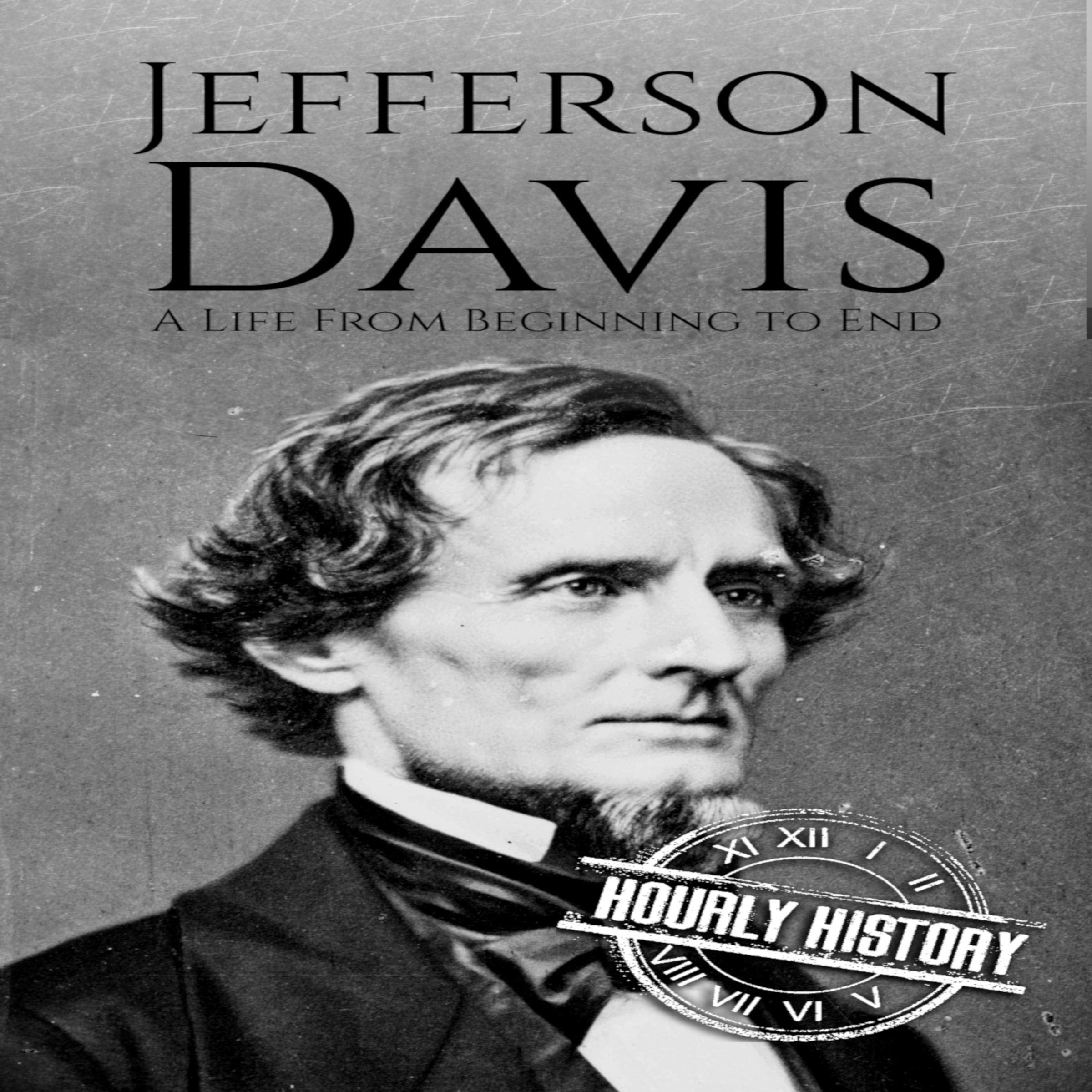 Jefferson Davis (A Life From Beginning to End)