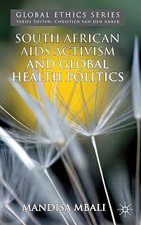 South African AIDS Activism and Global Health Politics (Global Ethics)