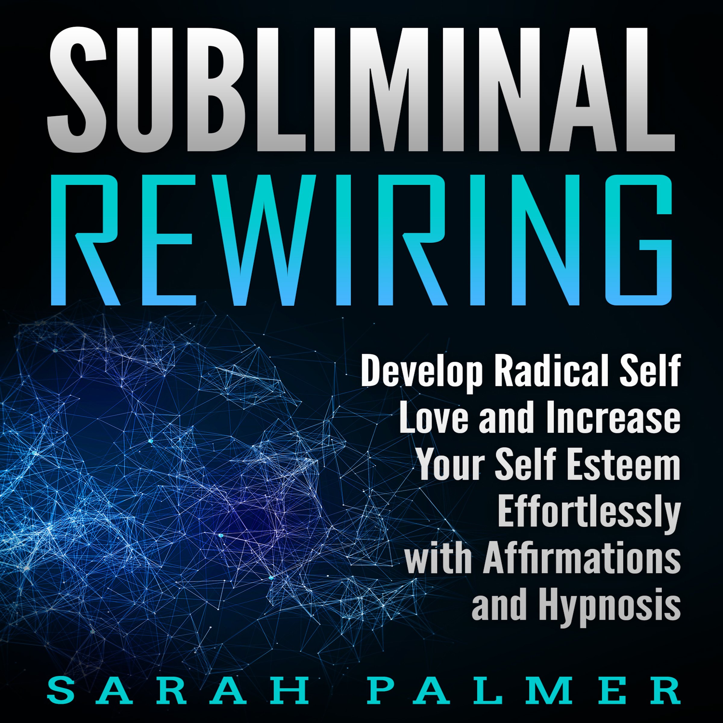 Cover art for Subliminal Rewiring: Develop Radical Self Love and Increase Your Self Esteem Effortlessly with Affirmations and Hypnosis