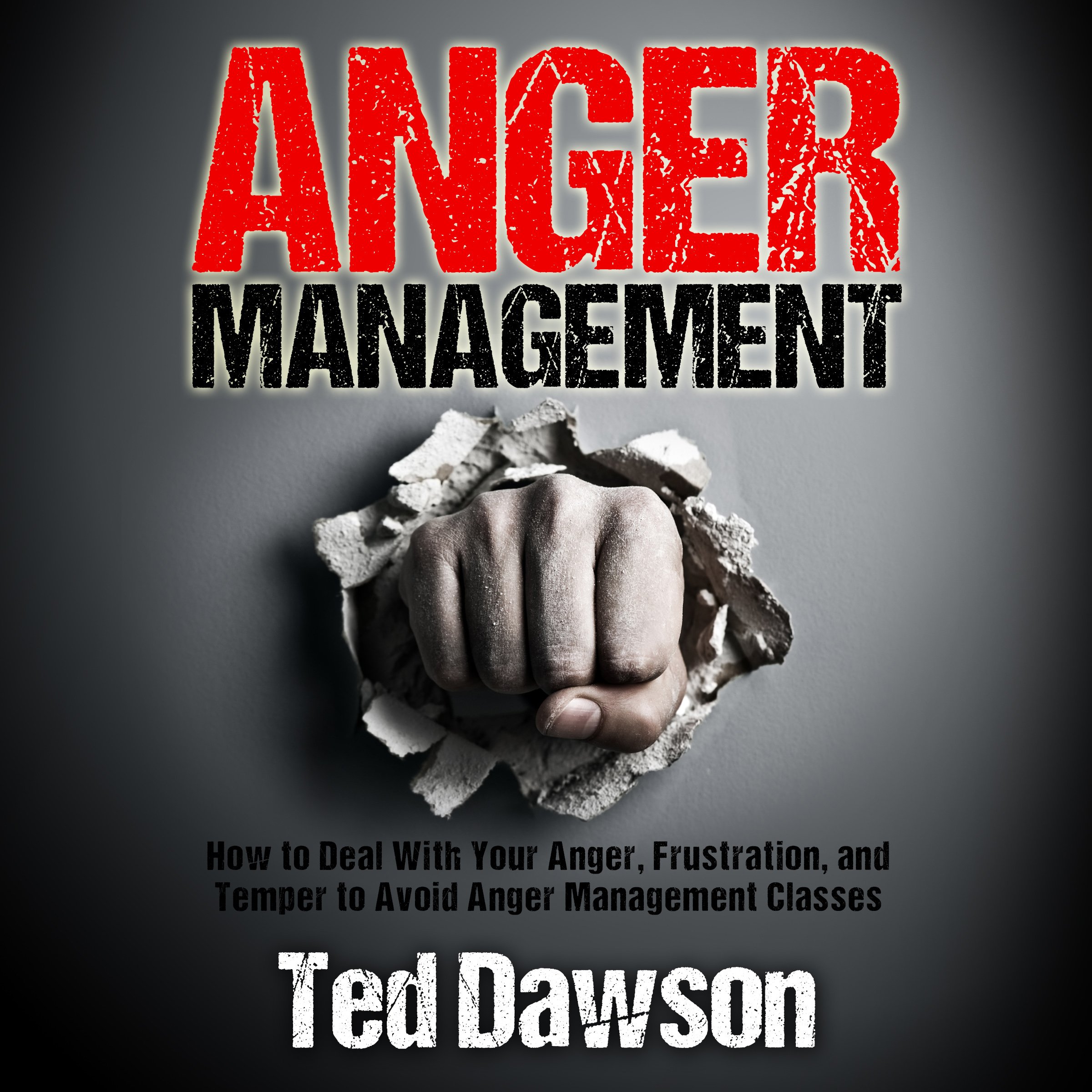 Anger Management: How to Deal with Your Anger, Frustration, and Temper to Avoid Anger Management Classes