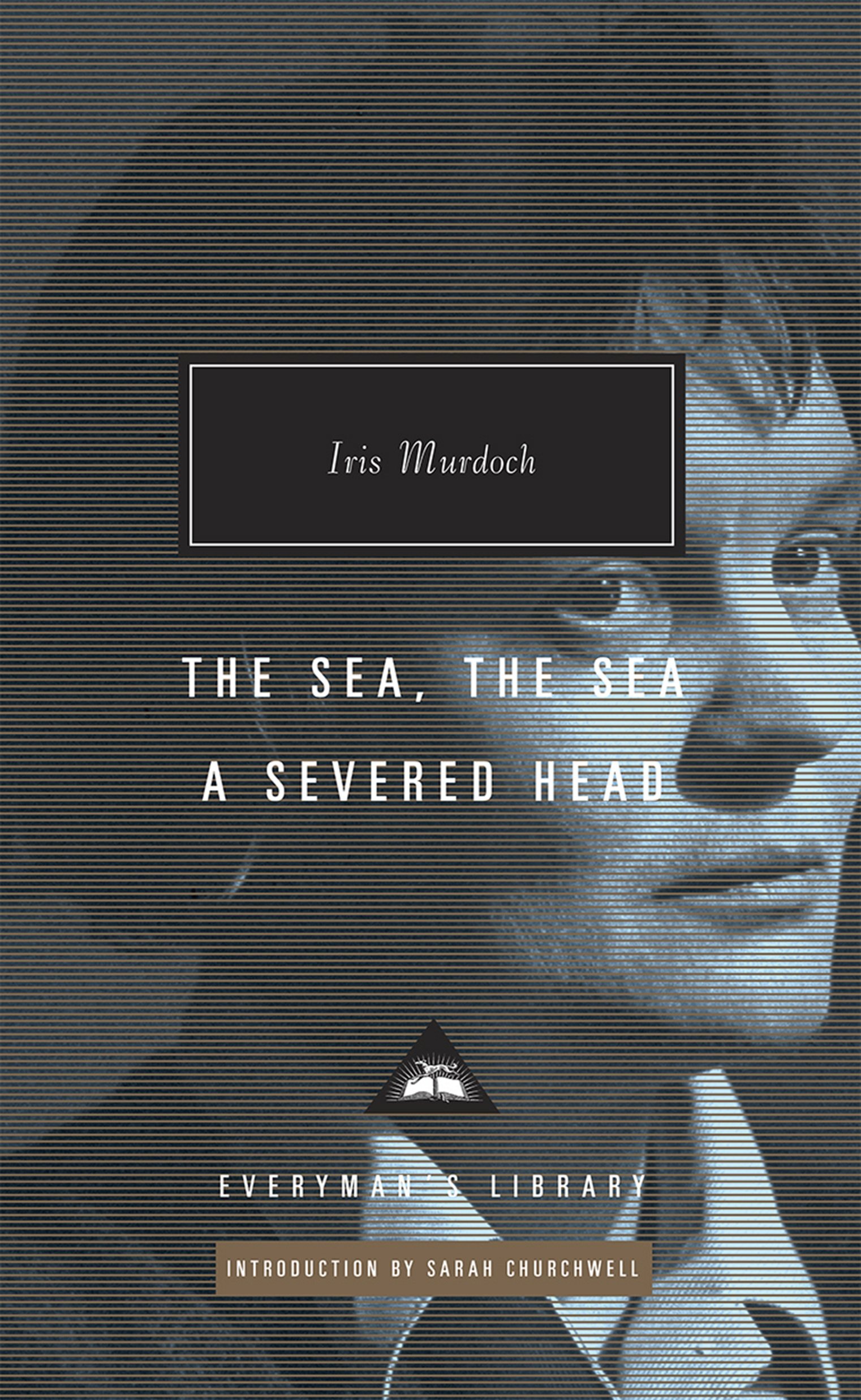 The Sea, The Sea & A Severed Head: Iris Murdoch (Everyman’s Library Contemporary Classics)