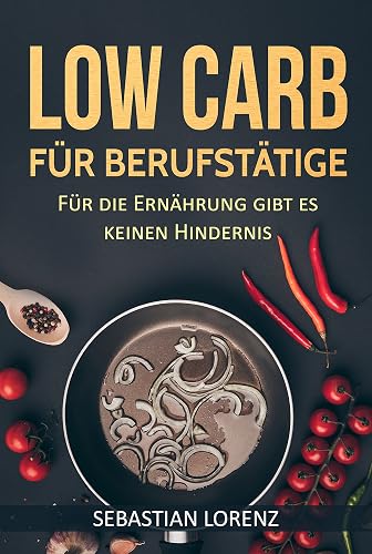 Low Carb für Berufstätige: Für die Ernährung gibt es keinen Hindernis