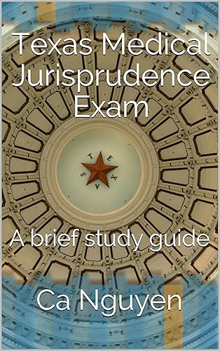 Texas Medical Jurisprudence Exam: A brief study guide