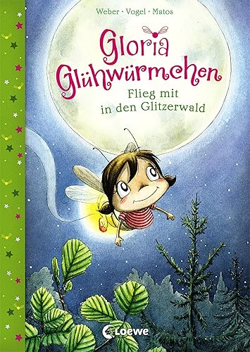 Gloria Glühwürmchen (Band 4) - Flieg mit in den Glitzerwald: Kinderbuch zum Vorlesen und ersten Selberlesen für Kinder ab 5 Jahre
