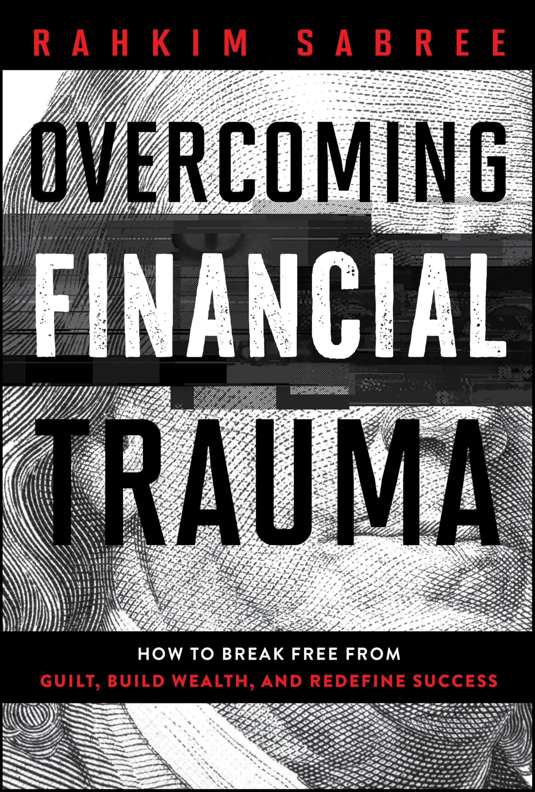 Overcoming Financial Trauma: How to Break Free from Guilt, Build Wealth, and Redefine Success